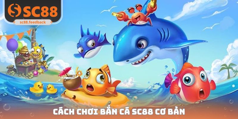 Cách chơi bắn cá SC88 cơ bản